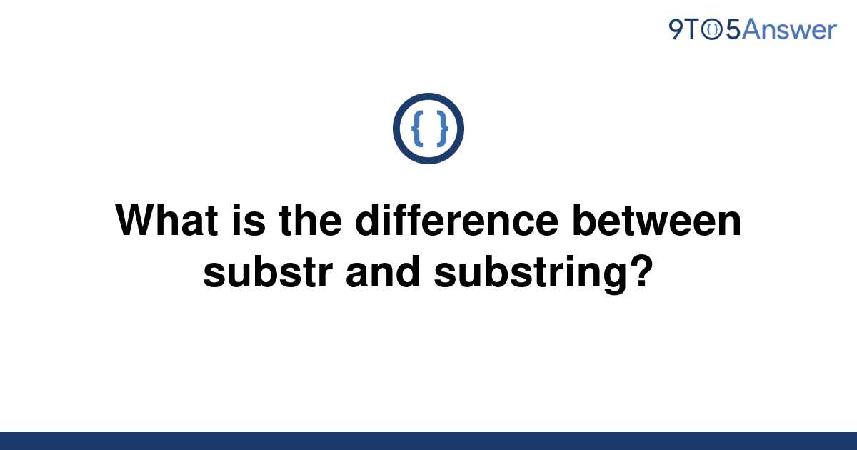 solved-what-is-the-difference-between-substr-and-9to5answer