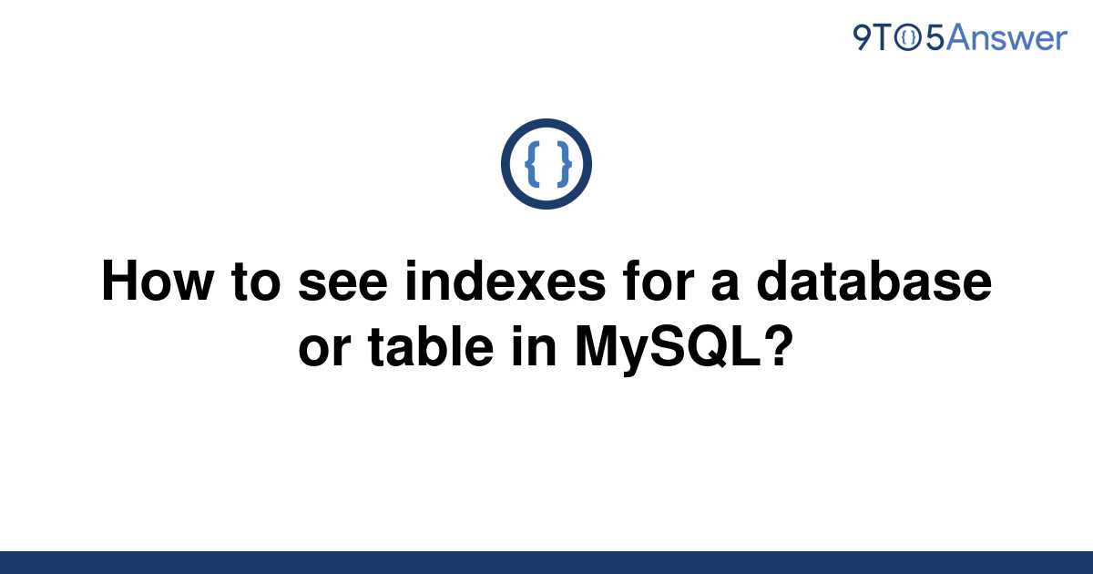 solved-how-to-see-indexes-for-a-database-or-table-in-9to5answer