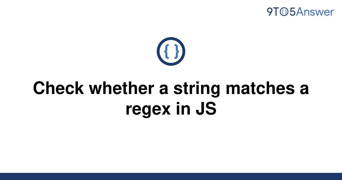 solved-check-whether-a-string-matches-a-regex-in-js-9to5answer