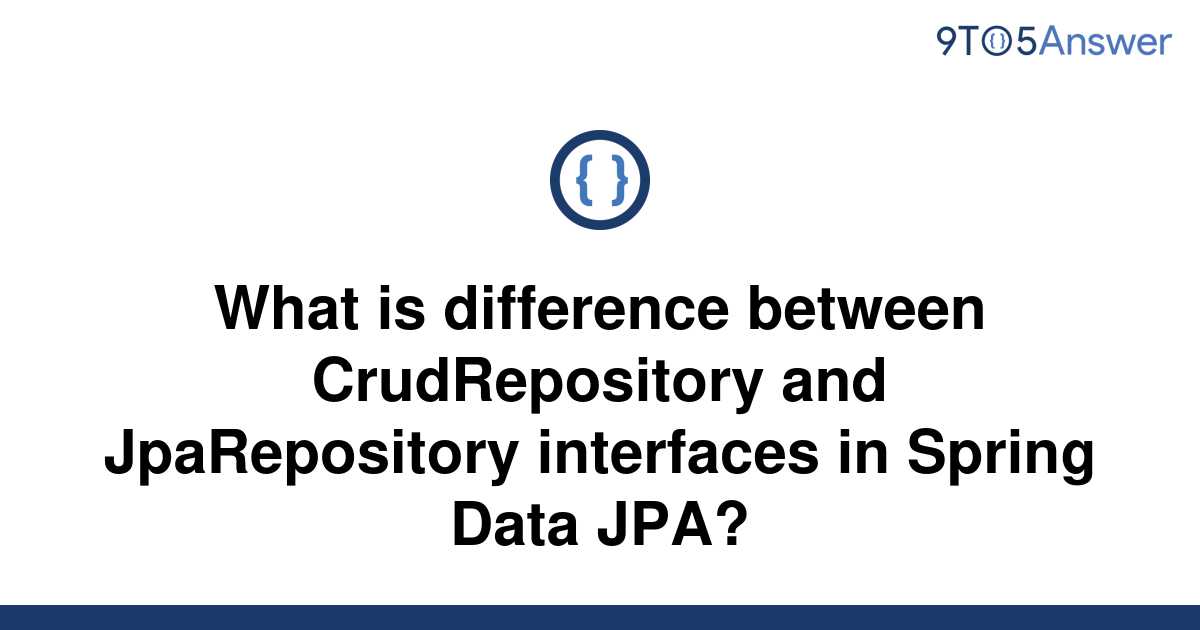 what-is-difference-between-jparepository-and-crudrepository-in-spring