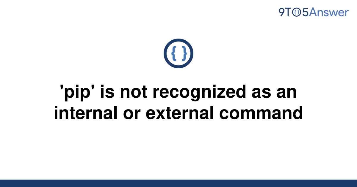 [Solved] 'pip' is not recognized as an internal or | 9to5Answer