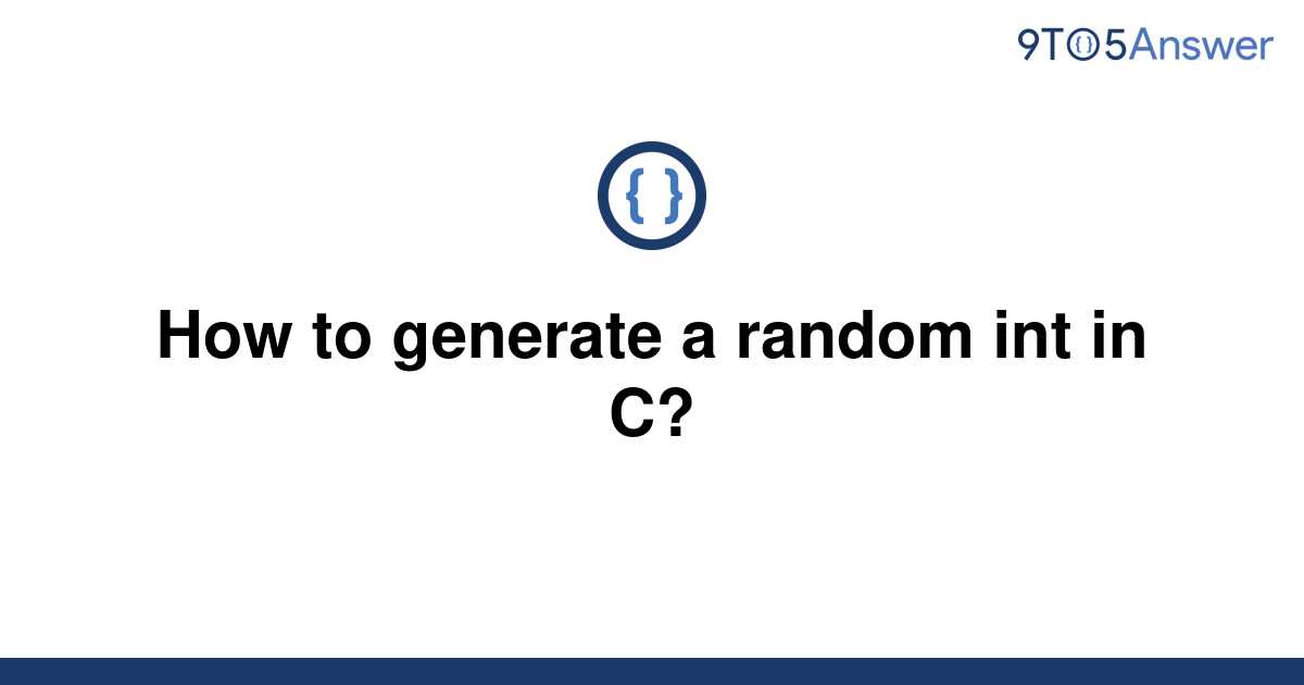 solved-how-to-generate-a-random-int-in-c-9to5answer