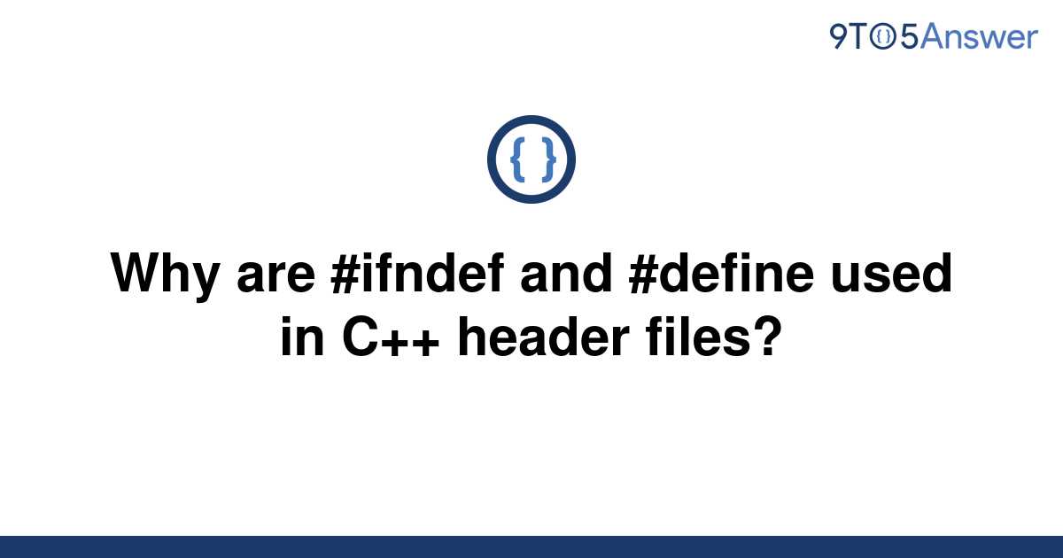 solved-why-are-ifndef-and-define-used-in-c-header-9to5answer