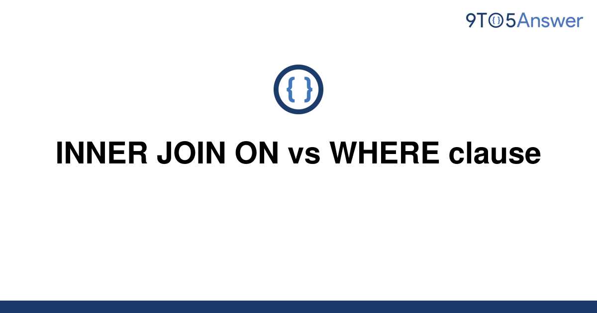 solved-inner-join-on-vs-where-clause-9to5answer