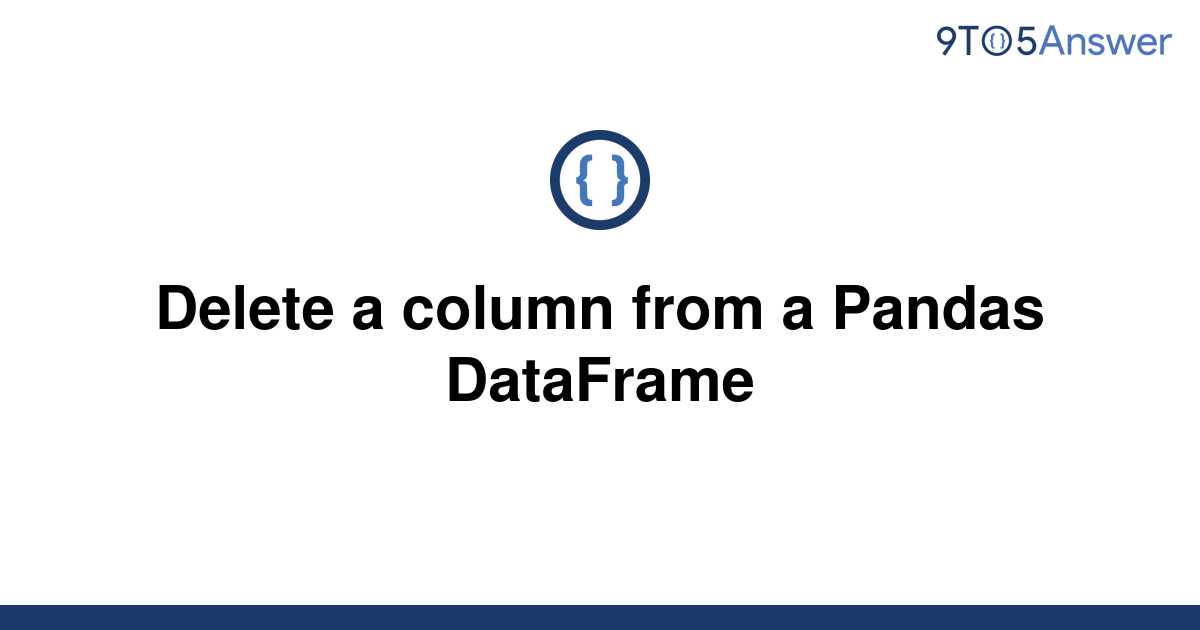  Solved Delete A Column From A Pandas DataFrame 9to5Answer