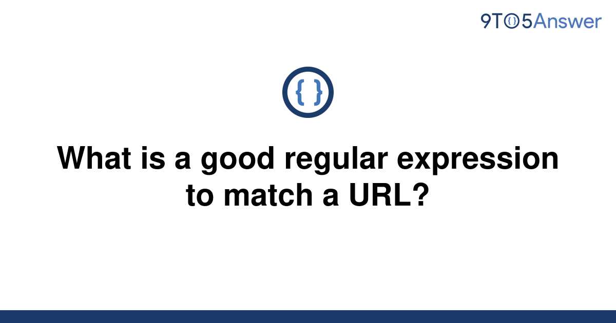 solved-what-is-a-good-regular-expression-to-match-a-9to5answer