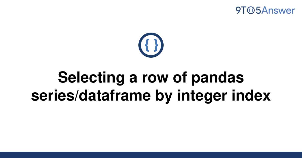 solved-selecting-a-row-of-pandas-series-dataframe-by-9to5answer