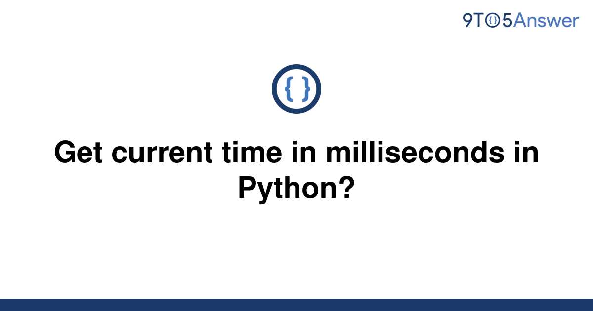 solved-get-current-time-in-milliseconds-in-python-9to5answer