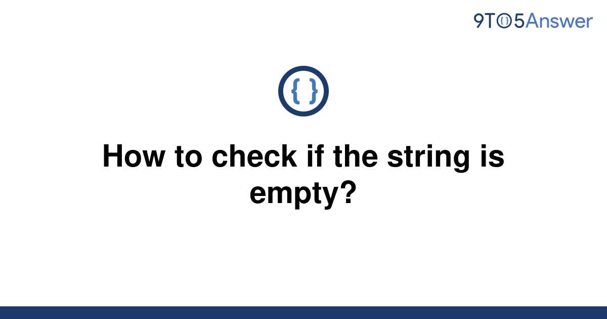 solved-how-to-check-if-the-string-is-empty-9to5answer