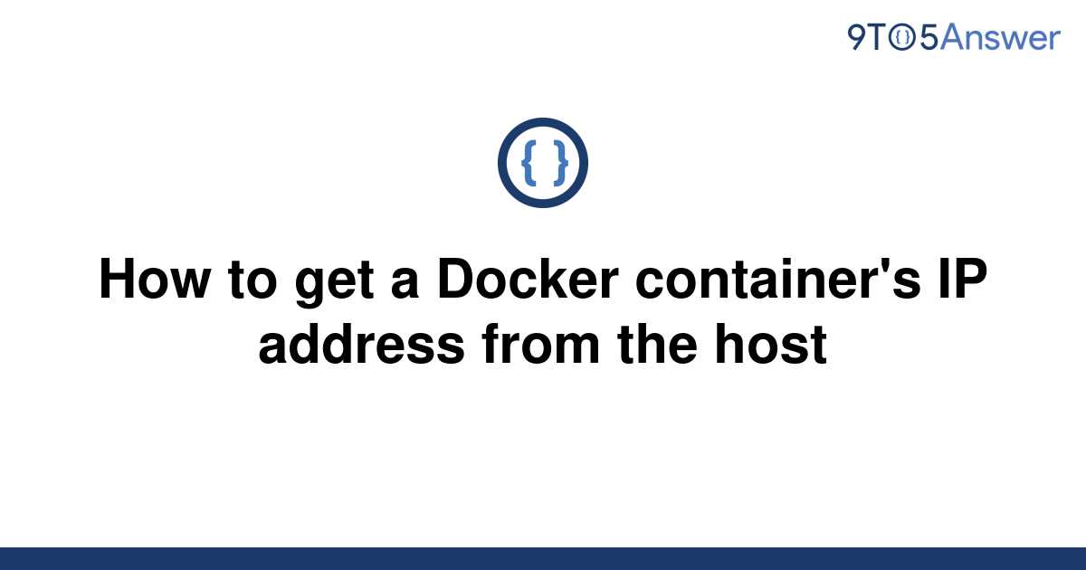 solved-how-to-get-a-docker-container-s-ip-address-from-9to5answer