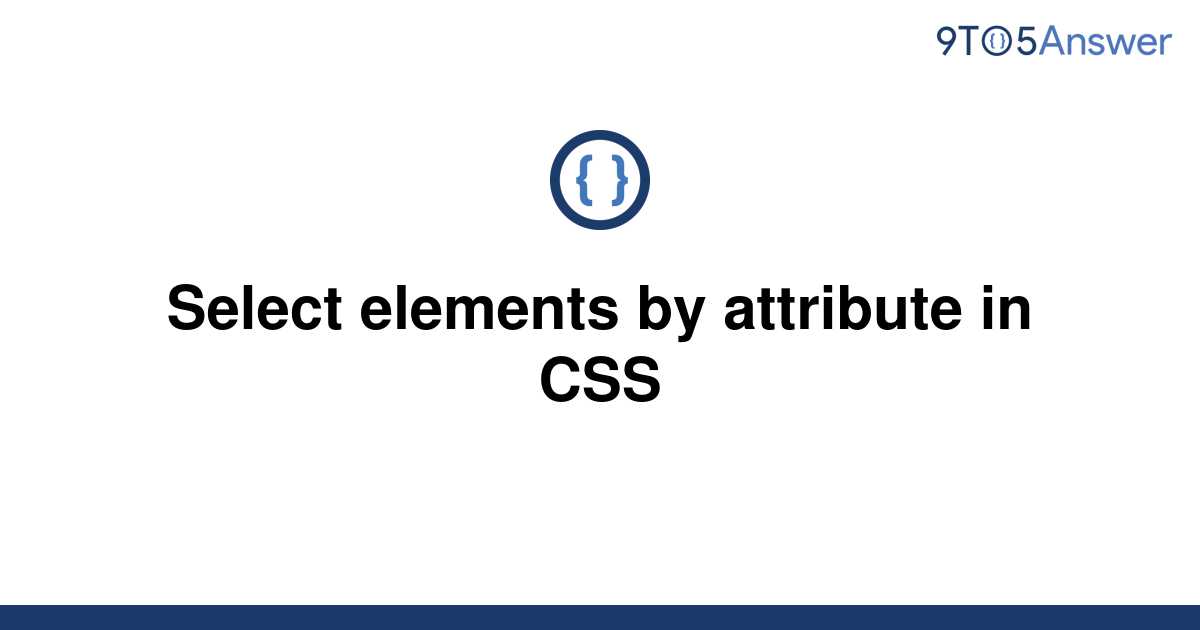  Solved Select Elements By Attribute In CSS 9to5Answer