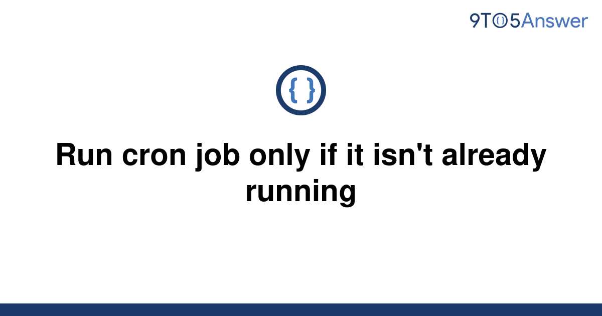 solved-run-cron-job-only-if-it-isn-t-already-running-9to5answer