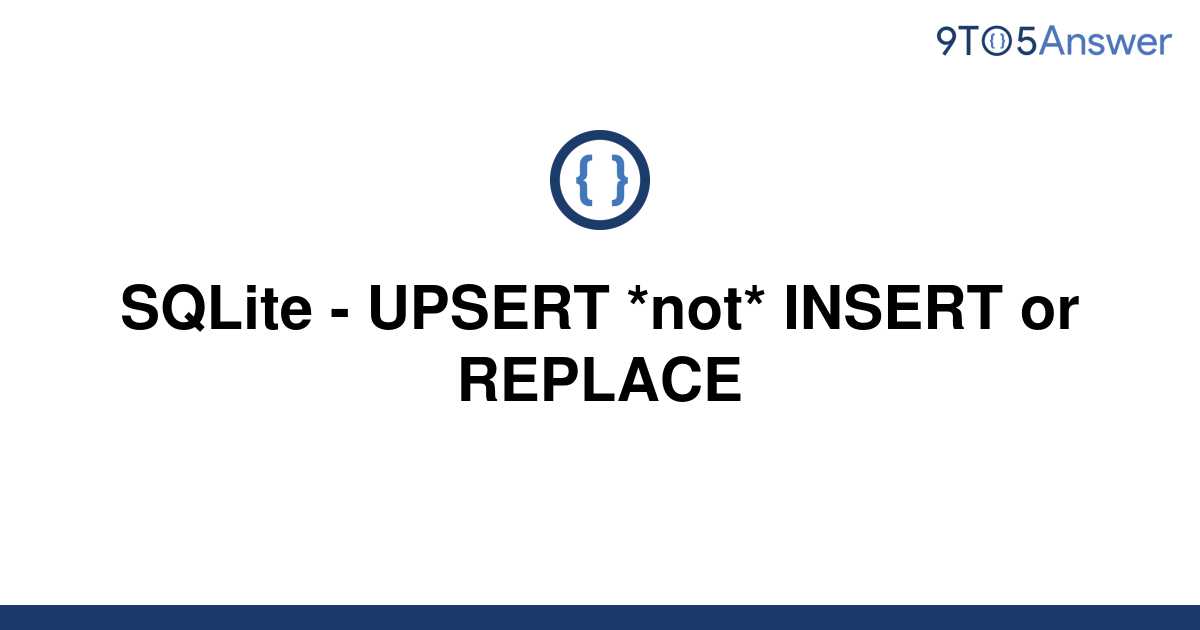 solved-sqlite-upsert-not-insert-or-replace-9to5answer