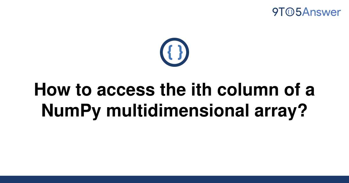 solved-how-to-access-the-ith-column-of-a-numpy-9to5answer