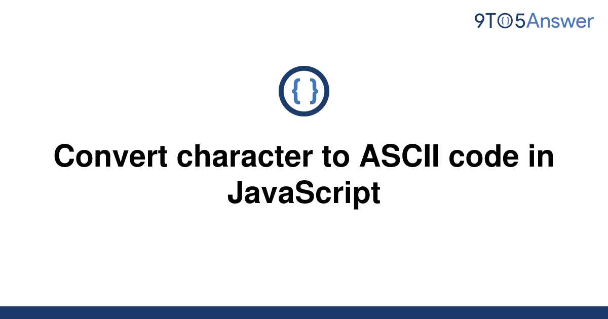  Solved Convert Character To ASCII Code In JavaScript 9to5Answer