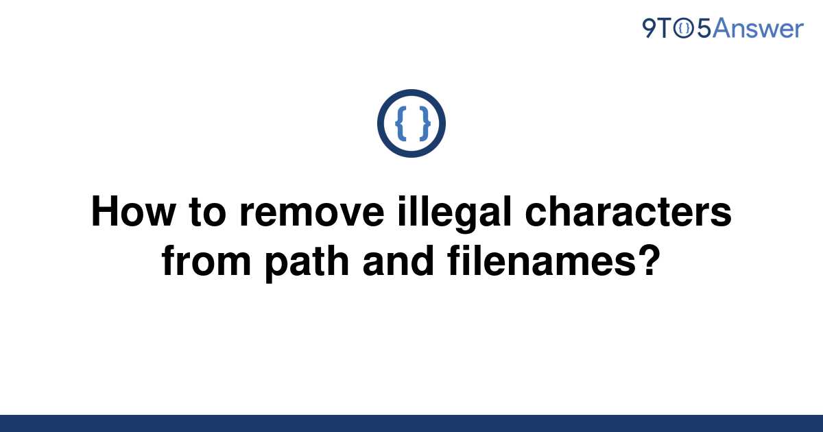 solved-how-to-remove-illegal-characters-from-path-and-9to5answer