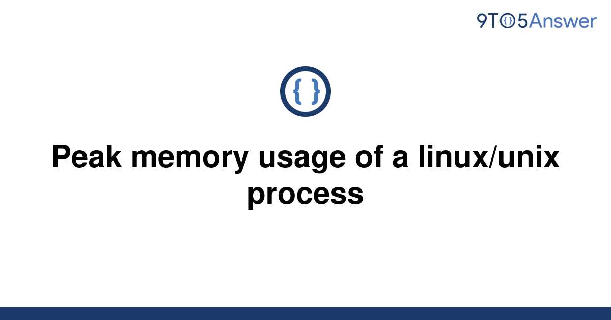 solved-peak-memory-usage-of-a-linux-unix-process-9to5answer