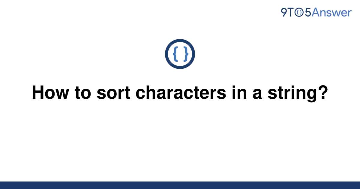 solved-how-to-sort-characters-in-a-string-9to5answer