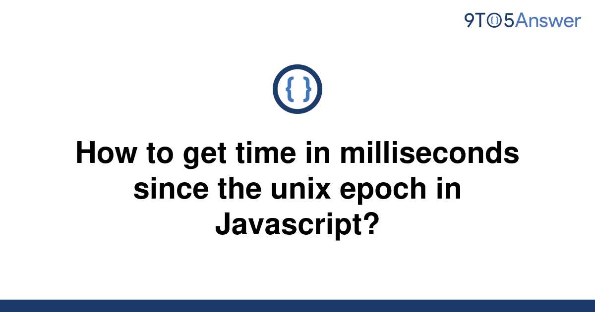 solved-how-to-get-time-in-milliseconds-since-the-unix-9to5answer