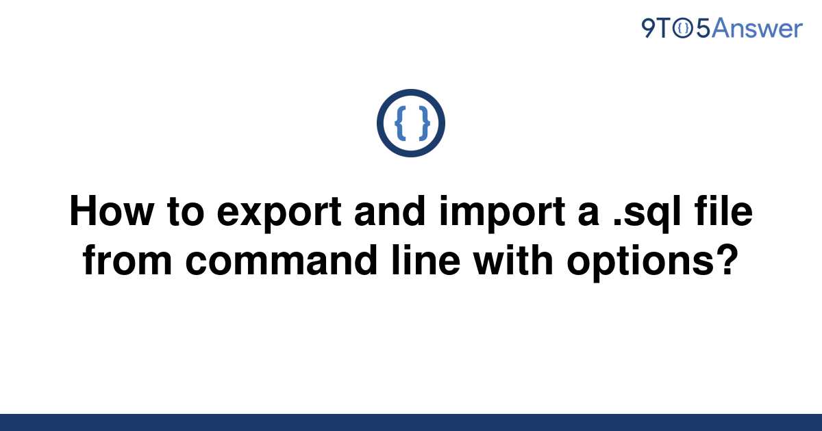 solved-how-to-export-and-import-a-sql-file-from-9to5answer