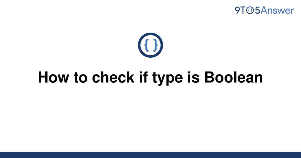 solved-how-to-check-if-type-is-boolean-9to5answer