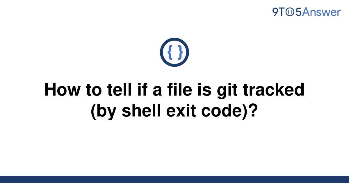 solved-how-to-tell-if-a-file-is-git-tracked-by-shell-9to5answer