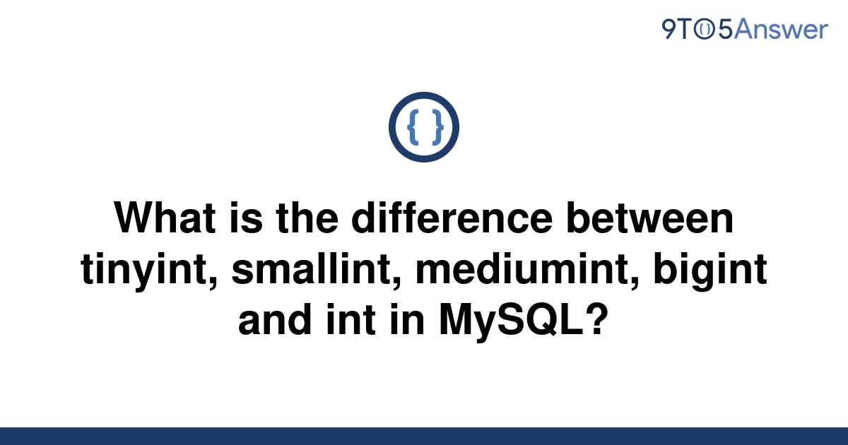 solved-what-is-the-difference-between-tinyint-9to5answer