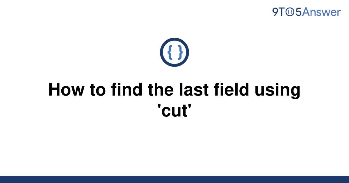 solved-how-to-find-the-last-field-using-cut-9to5answer