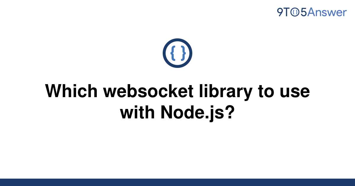 solved-which-websocket-library-to-use-with-node-js-9to5answer