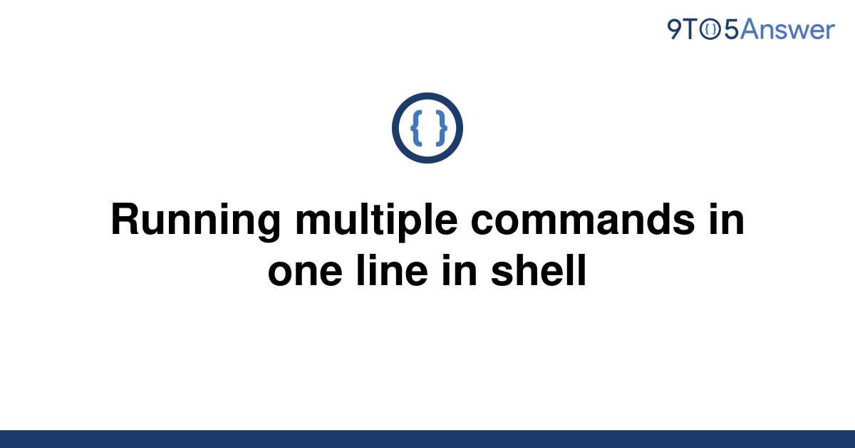 solved-running-multiple-commands-in-one-line-in-shell-9to5answer