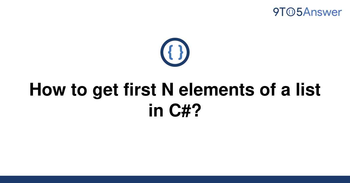 solved-how-to-get-first-n-elements-of-a-list-in-c-9to5answer