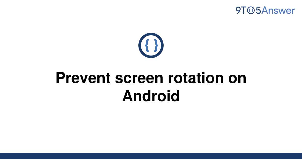 solved-prevent-screen-rotation-on-android-9to5answer