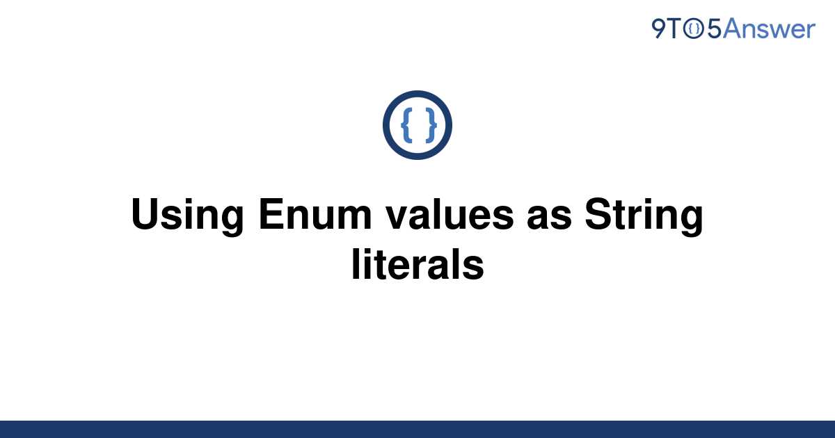 solved-using-enum-values-as-string-literals-9to5answer