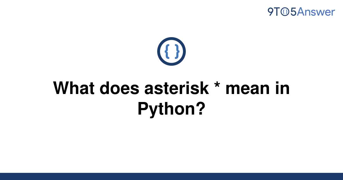 Solved What does asterisk * mean in Python? 9to5Answer