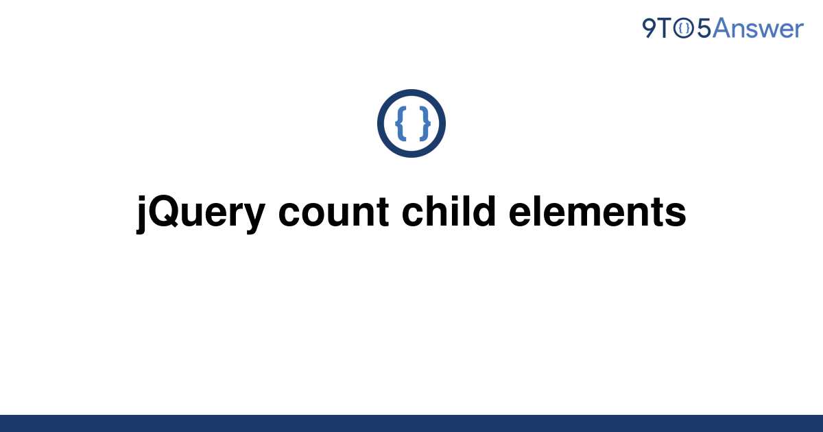 solved-jquery-count-child-elements-9to5answer