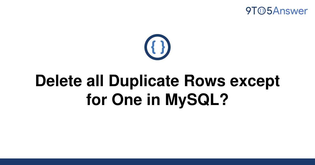 solved-delete-all-duplicate-rows-except-for-one-in-9to5answer