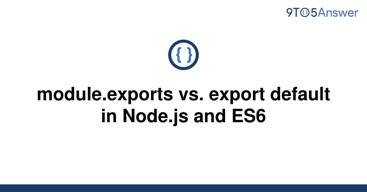 solved-module-exports-vs-export-default-in-node-js-and-9to5answer