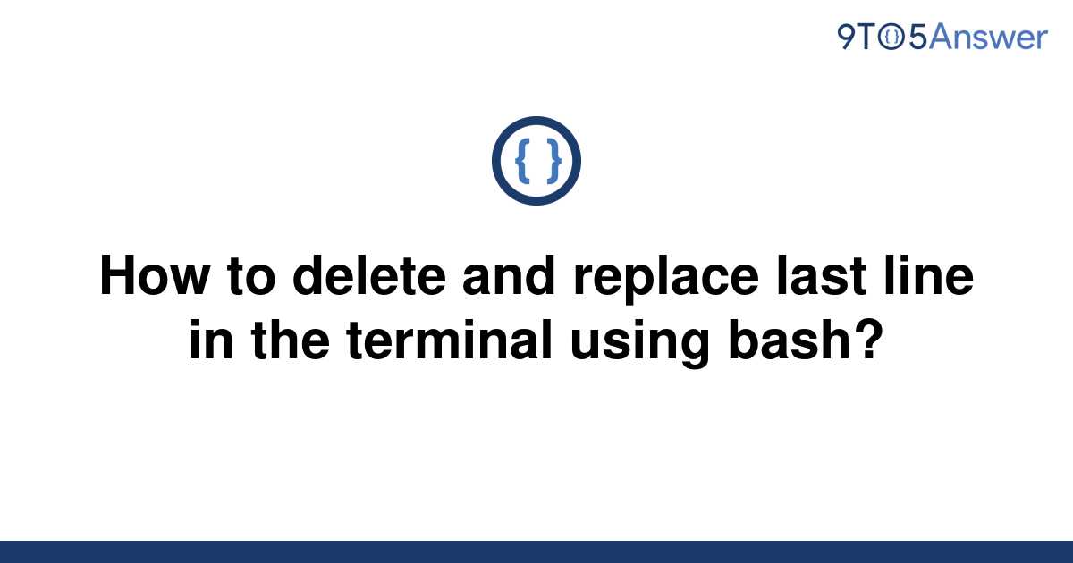 solved-how-to-delete-and-replace-last-line-in-the-9to5answer