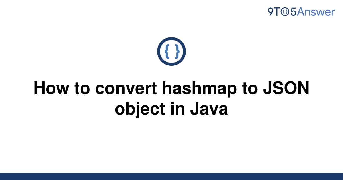 solved-how-to-convert-hashmap-to-json-object-in-java-9to5answer