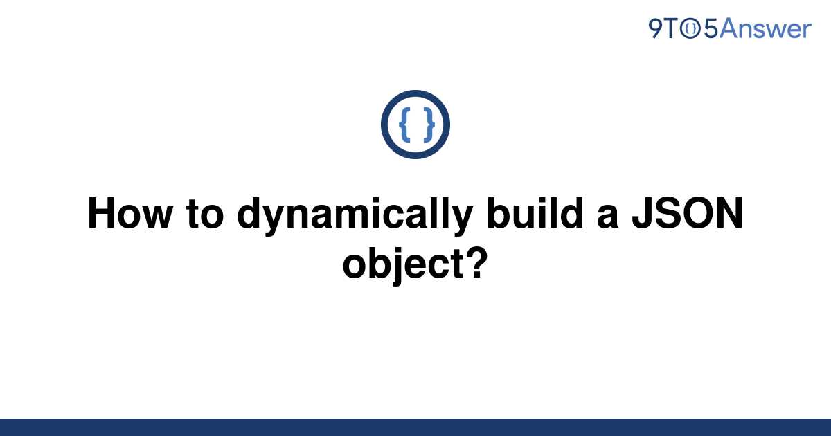 solved-how-to-dynamically-build-a-json-object-9to5answer