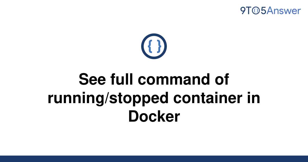 solved-see-full-command-of-running-stopped-container-in-9to5answer