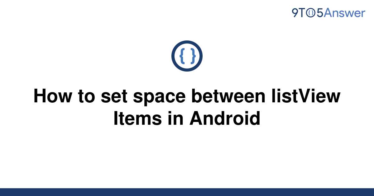 solved-how-to-set-space-between-listview-items-in-9to5answer