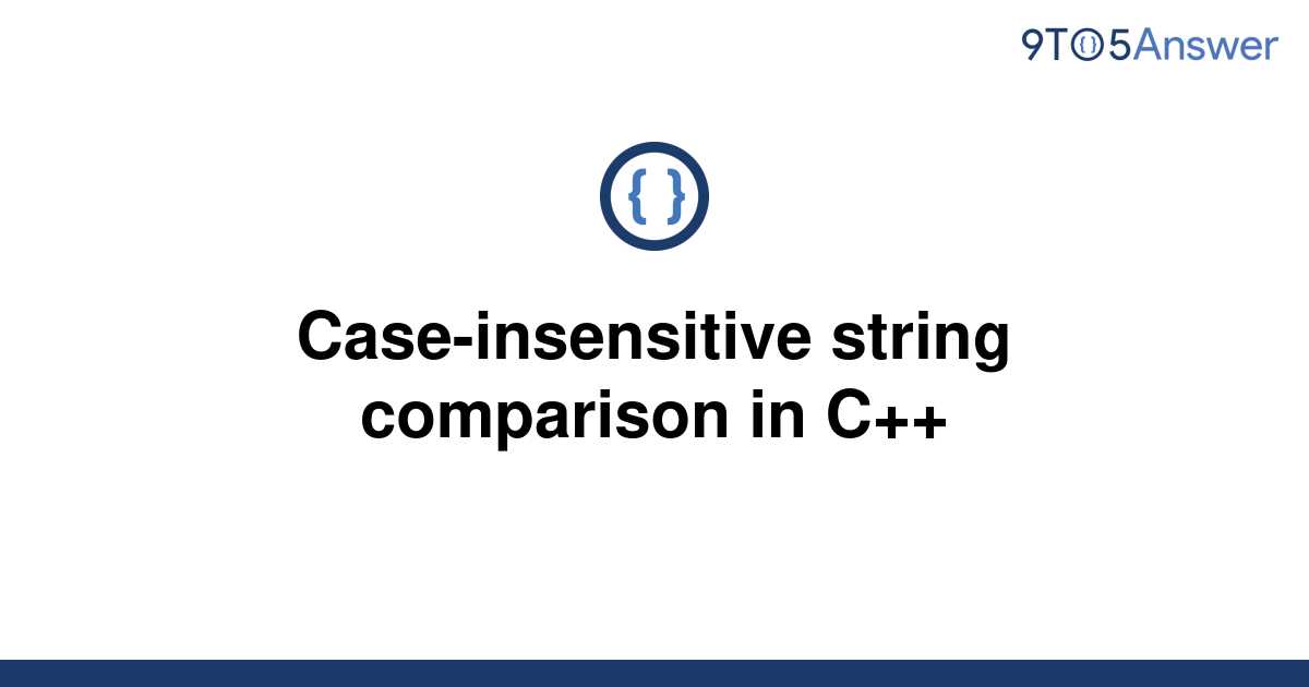 solved-case-insensitive-string-comparison-in-c-9to5answer