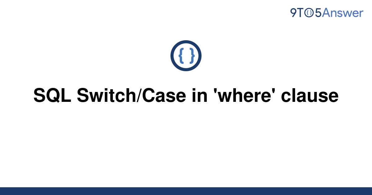 solved-sql-switch-case-in-where-clause-9to5answer