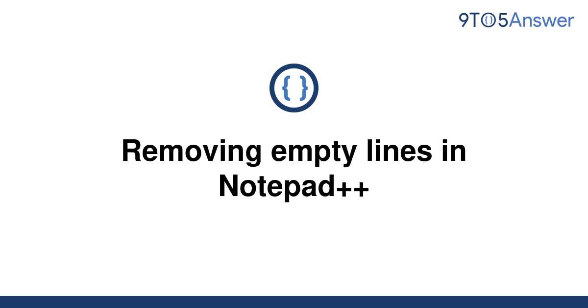 solved-removing-empty-lines-in-notepad-9to5answer