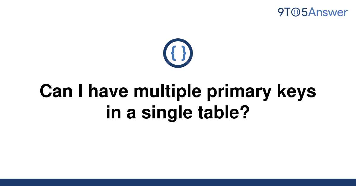 solved-can-i-have-multiple-primary-keys-in-a-single-9to5answer