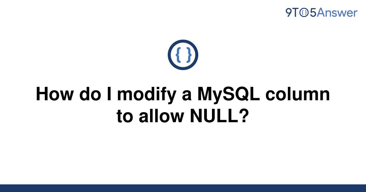 solved-how-do-i-modify-a-mysql-column-to-allow-null-9to5answer