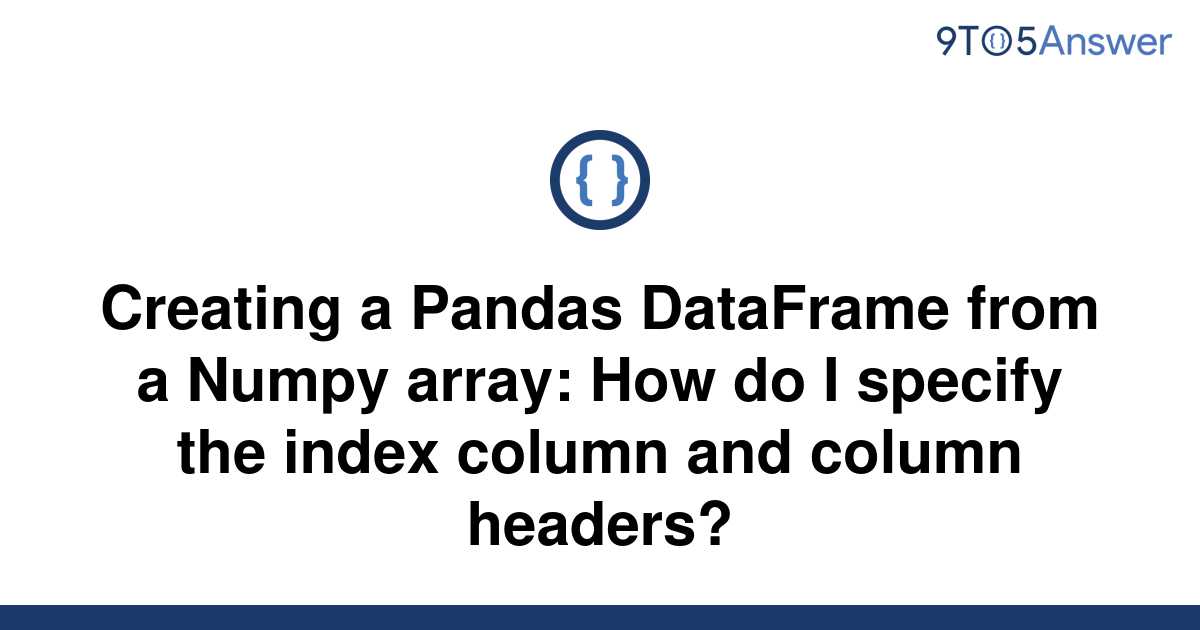 solved-creating-a-pandas-dataframe-from-a-numpy-array-9to5answer