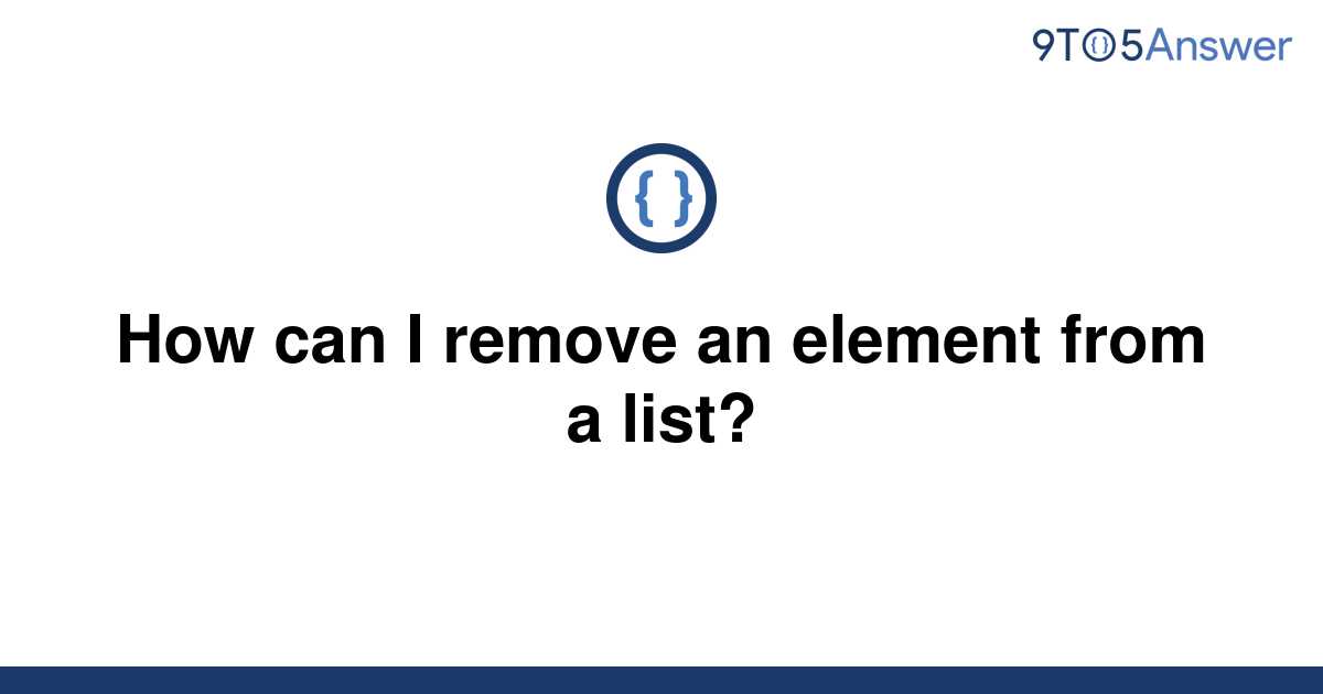 solved-how-can-i-remove-an-element-from-a-list-9to5answer