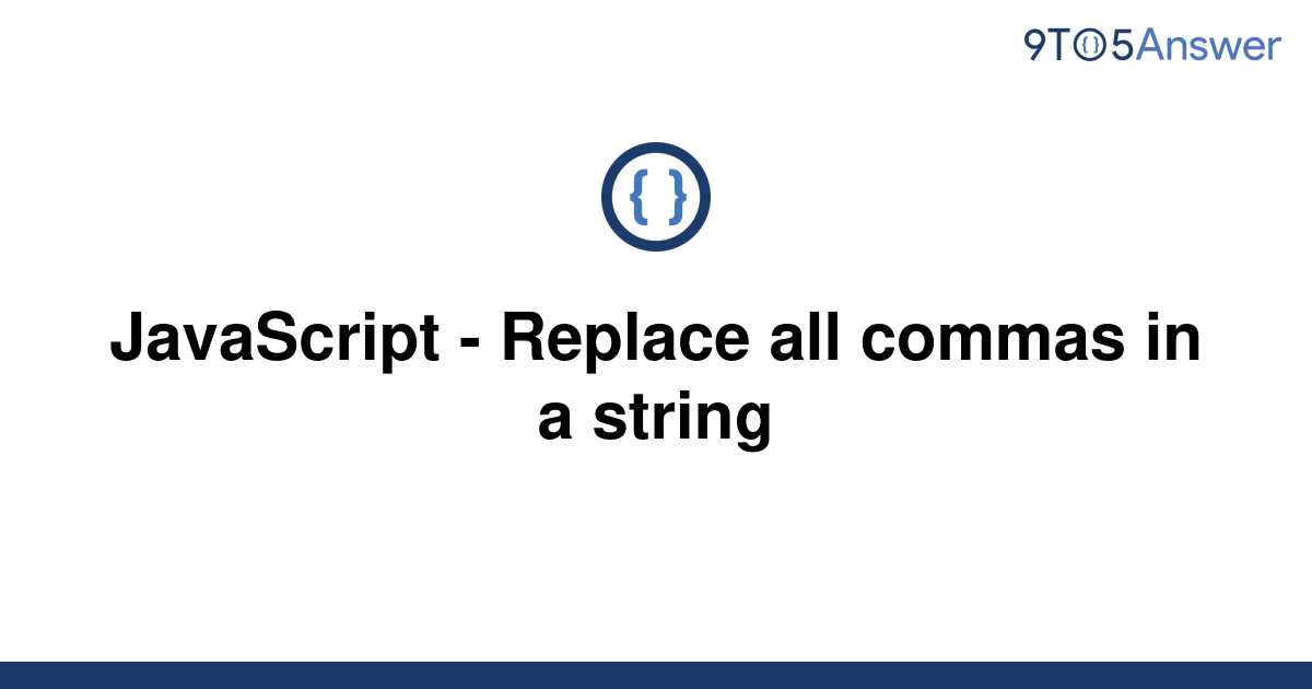 solved-javascript-replace-all-commas-in-a-string-9to5answer